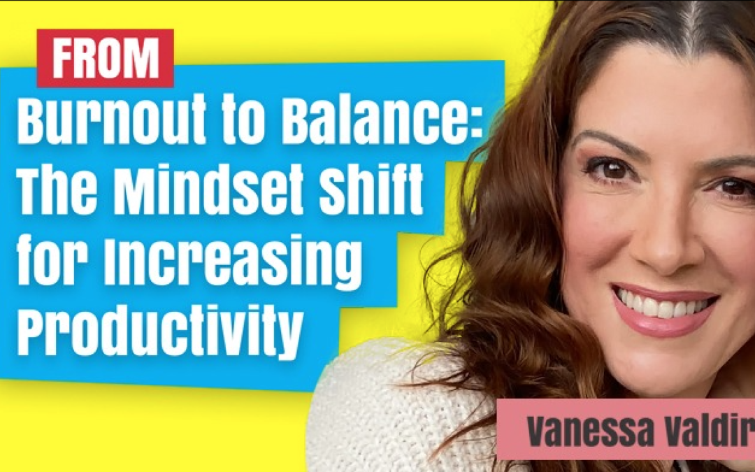 Burnout to Balance: The Mindset Shift for Productivity