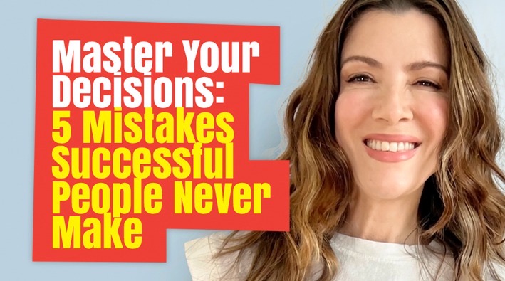 Master Your Decisions: 5 Mistakes Successful People Never Make